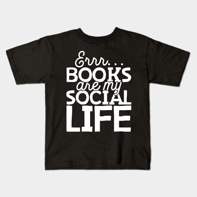 Books Are My Social Life Kids T-Shirt by thingsandthings